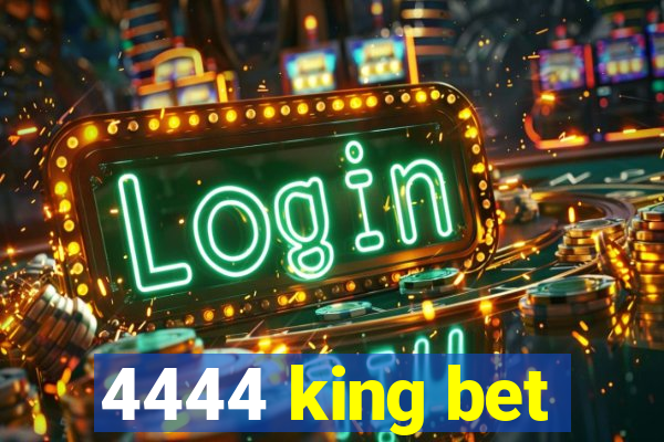 4444 king bet